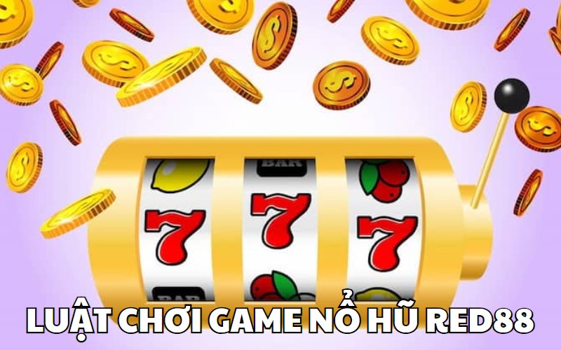 Luật chơi game nổ hũ RED88 