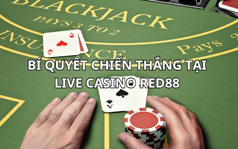 Bí quyết thắng lớn tại Live Casino RED88