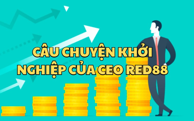 Chuyến hành trình đi từ con số 0 của Nguyễn Cao Hùng Cường đến CEO RED88